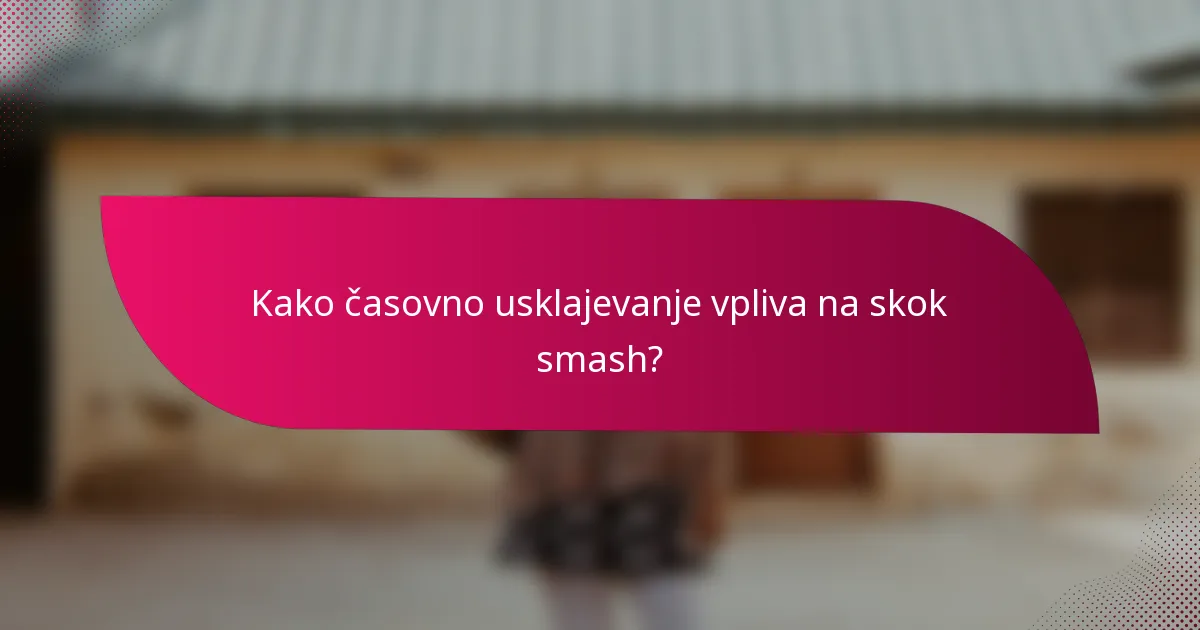Kako časovno usklajevanje vpliva na skok smash?