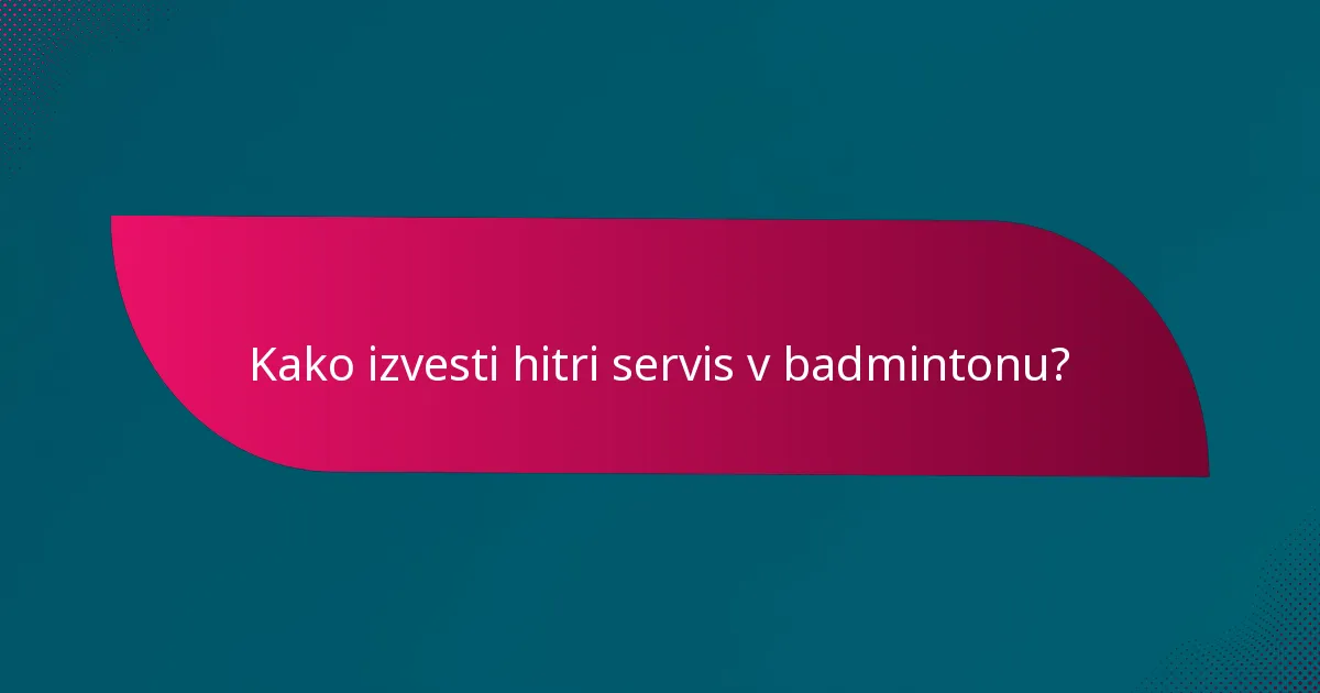 Kako izvesti hitri servis v badmintonu?