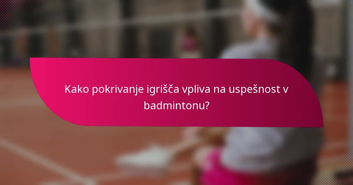 Kako pokrivanje igrišča vpliva na uspešnost v badmintonu?