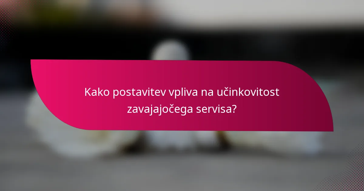 Kako postavitev vpliva na učinkovitost zavajajočega servisa?