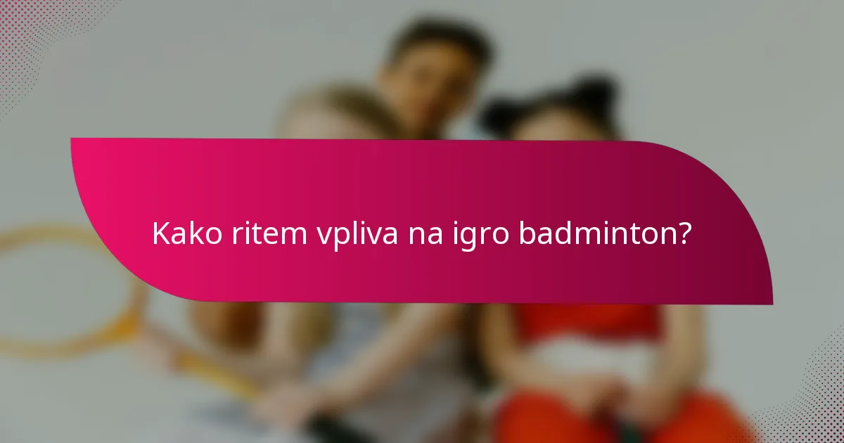 Kako ritem vpliva na igro badminton?
