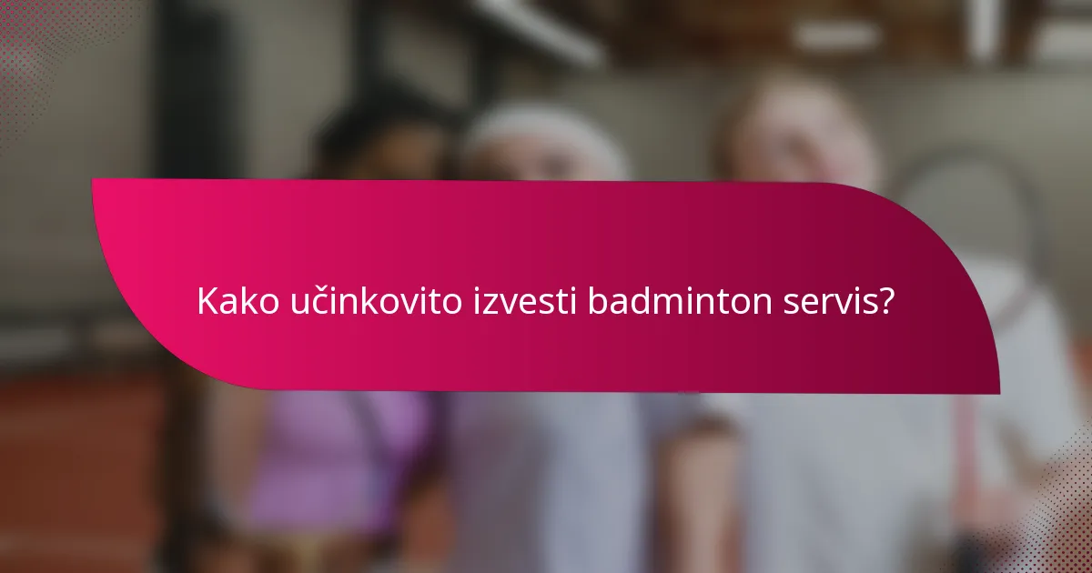 Kako učinkovito izvesti badminton servis?