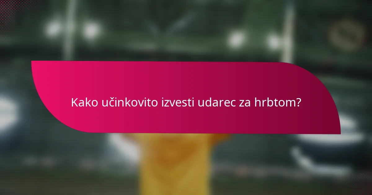 Kako učinkovito izvesti udarec za hrbtom?