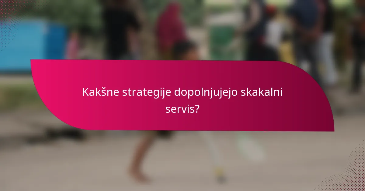 Kakšne strategije dopolnjujejo skakalni servis?