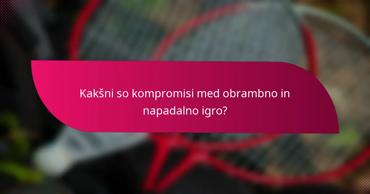 Kakšni so kompromisi med obrambno in napadalno igro?