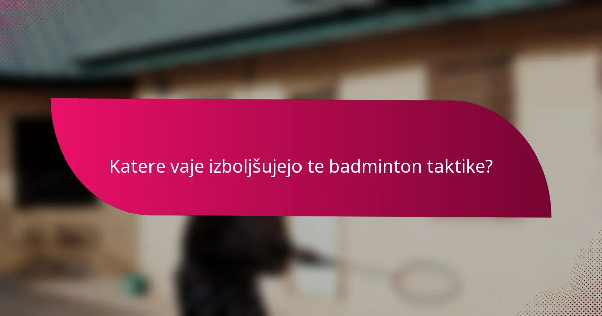 Katere vaje izboljšujejo te badminton taktike?